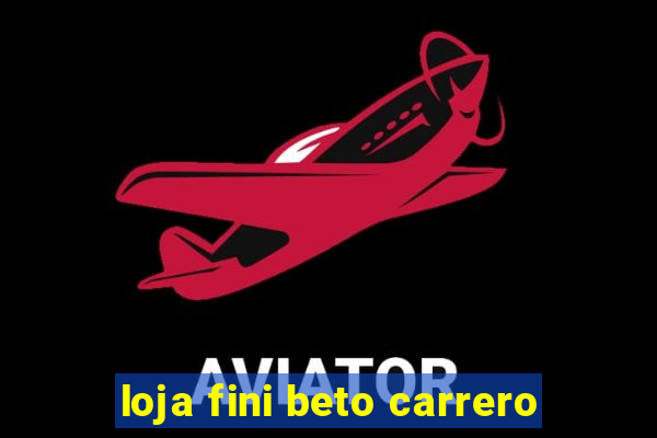 loja fini beto carrero